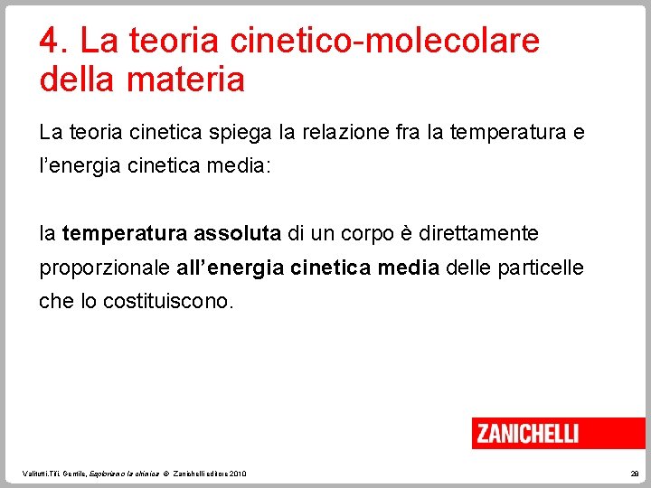 4. La teoria cinetico-molecolare della materia La teoria cinetica spiega la relazione fra la