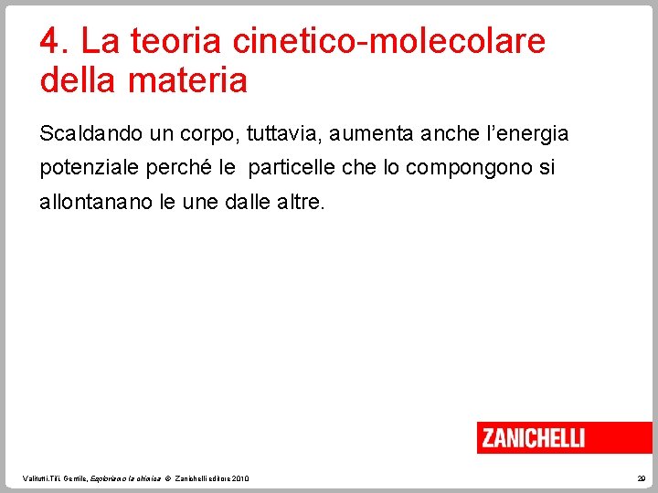 4. La teoria cinetico-molecolare della materia Scaldando un corpo, tuttavia, aumenta anche l’energia potenziale