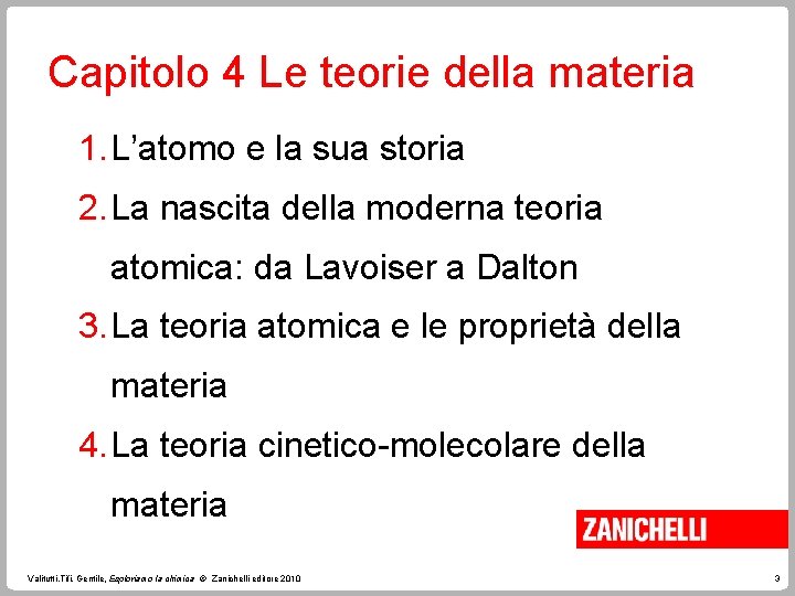 Capitolo 4 Le teorie della materia 1. L’atomo e la sua storia 2. La