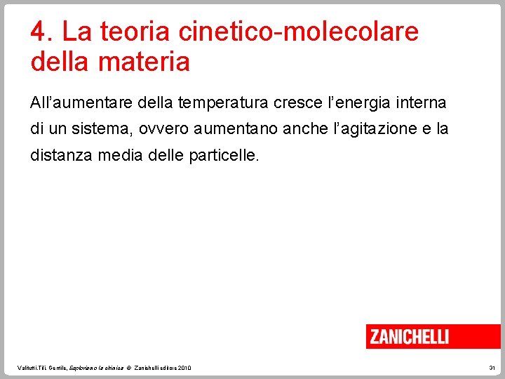 4. La teoria cinetico-molecolare della materia All’aumentare della temperatura cresce l’energia interna di un