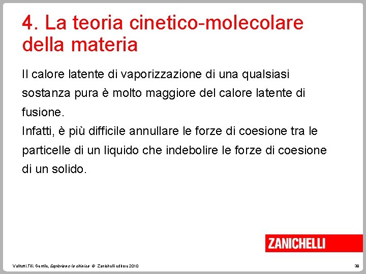 4. La teoria cinetico-molecolare della materia Il calore latente di vaporizzazione di una qualsiasi