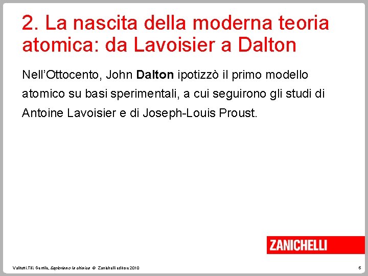 2. La nascita della moderna teoria atomica: da Lavoisier a Dalton Nell’Ottocento, John Dalton