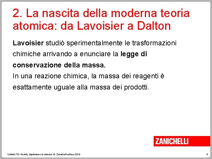 2. La nascita della moderna teoria atomica: da Lavoisier a Dalton Lavoisier studiò sperimentalmente