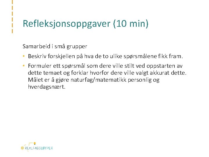 Refleksjonsoppgaver (10 min) Samarbeid i små grupper • Beskriv forskjellen på hva de to