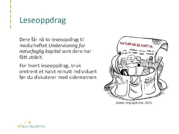 Leseoppdrag Dere får nå to leseoppdrag til modulheftet Undervisning for naturfaglig kapital som dere