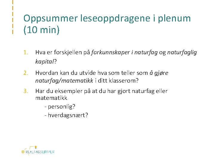 Oppsummer leseoppdragene i plenum (10 min) 1. Hva er forskjellen på forkunnskaper i naturfag