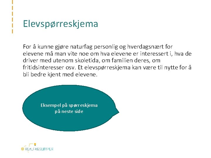 Elevspørreskjema For å kunne gjøre naturfag personlig og hverdagsnært for elevene må man vite