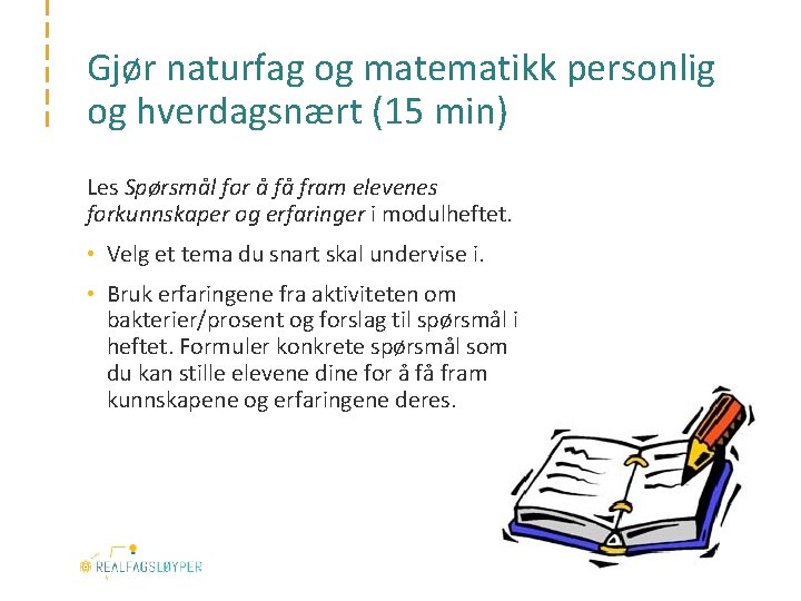 Gjør naturfag og matematikk personlig og hverdagsnært (15 min) Les Spørsmål for å få
