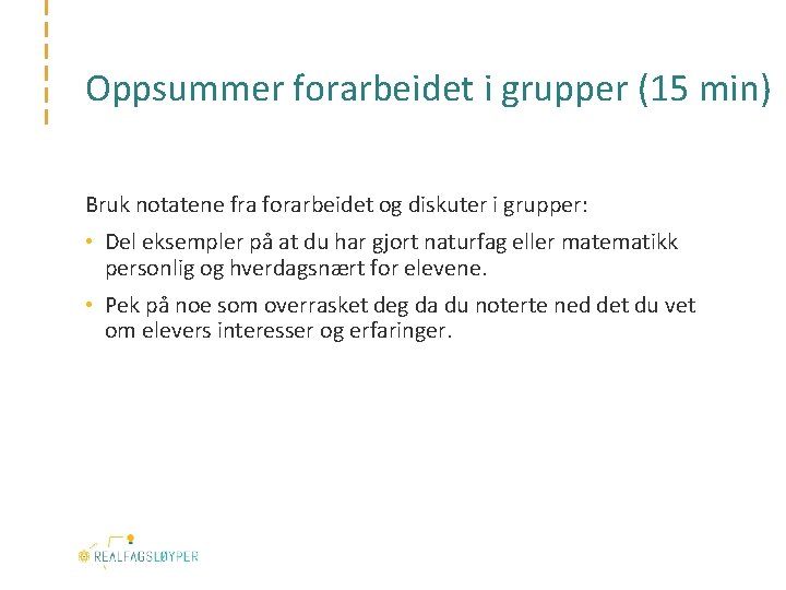 Oppsummer forarbeidet i grupper (15 min) Bruk notatene fra forarbeidet og diskuter i grupper: