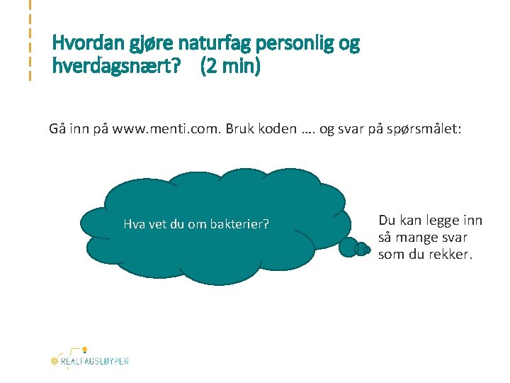 Hvordan gjøre naturfag personlig og hverdagsnært? (2 min) Gå inn på www. menti. com.