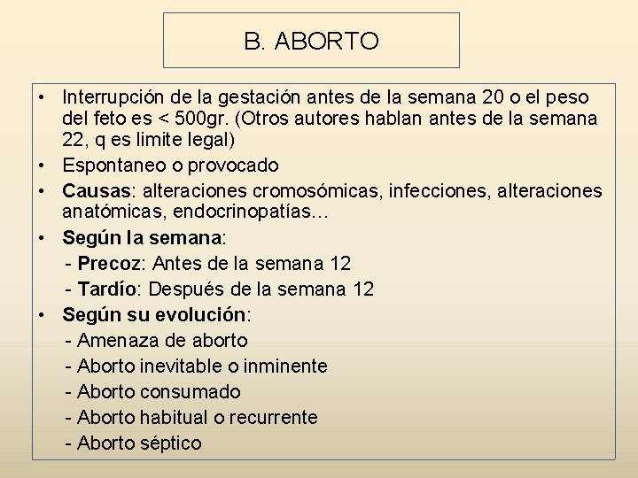 B. ABORTO • Interrupción de la gestación antes de la semana 20 o el