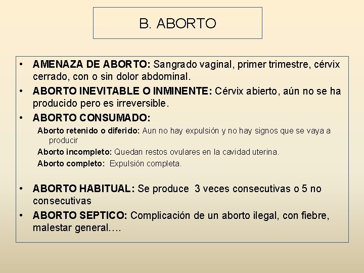 B. ABORTO • AMENAZA DE ABORTO: Sangrado vaginal, primer trimestre, cérvix cerrado, con o