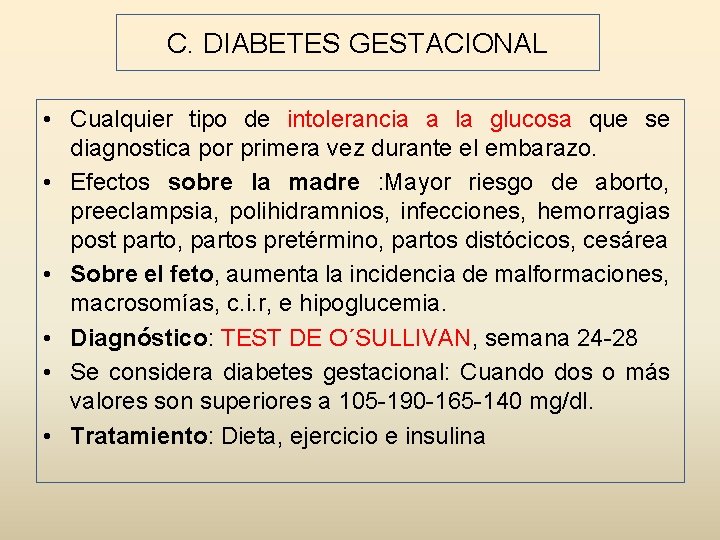 C. DIABETES GESTACIONAL • Cualquier tipo de intolerancia a la glucosa que se diagnostica