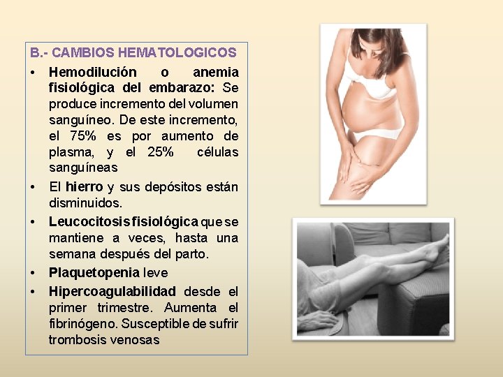 B. - CAMBIOS HEMATOLOGICOS • Hemodilución o anemia fisiológica del embarazo: Se produce incremento