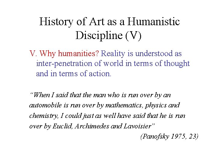 History of Art as a Humanistic Discipline (V) V. Why humanities? Reality is understood History of Art as a Humanistic Discipline (V) V. Why humanities? Reality is understood
