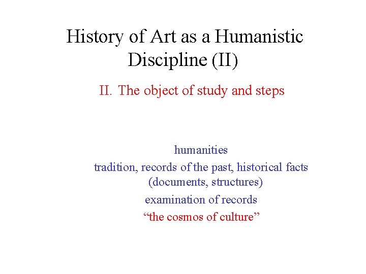 History of Art as a Humanistic Discipline (II) II. The object of study and History of Art as a Humanistic Discipline (II) II. The object of study and