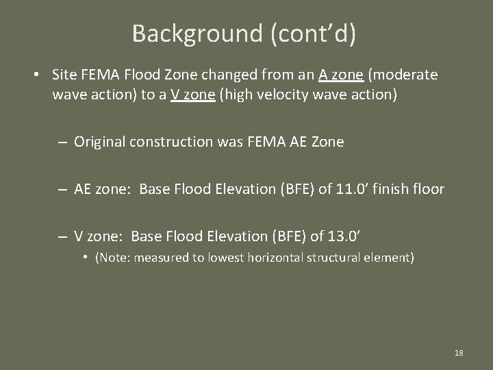 Background (cont’d) • Site FEMA Flood Zone changed from an A zone (moderate wave