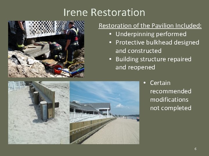 Irene Restoration of the Pavilion Included: • Underpinning performed • Protective bulkhead designed and