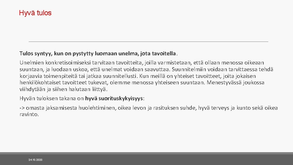 Hyvä tulos Tulos syntyy, kun on pystytty luomaan unelma, jota tavoitella. Unelmien konkretisoimiseksi tarvitaan