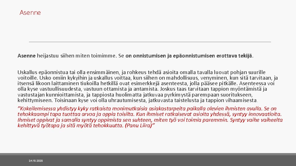 Asenne heijastuu siihen miten toimimme. Se on onnistumisen ja epäonnistumisen erottava tekijä. Uskallus epäonnistua Asenne heijastuu siihen miten toimimme. Se on onnistumisen ja epäonnistumisen erottava tekijä. Uskallus epäonnistua