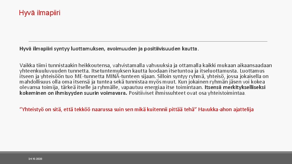 Hyvä ilmapiiri syntyy luottamuksen, avoimuuden ja positiivisuuden kautta. Vaikka tiimi tunnistaakin heikkoutensa, vahvistamalla vahvuuksia