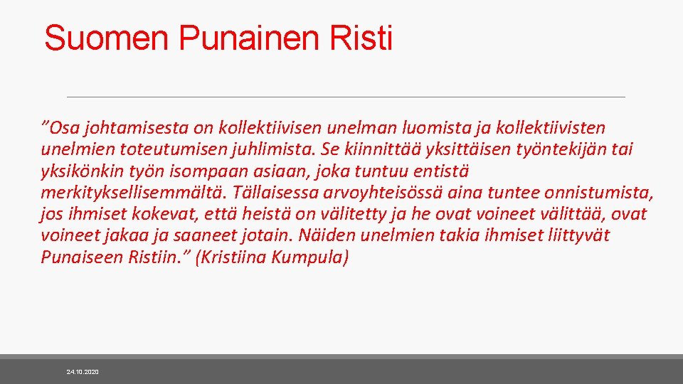 Suomen Punainen Risti ”Osa johtamisesta on kollektiivisen unelman luomista ja kollektiivisten unelmien toteutumisen juhlimista.