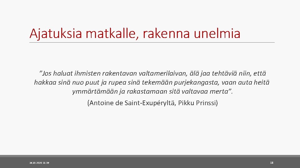 Ajatuksia matkalle, rakenna unelmia ”Jos haluat ihmisten rakentavan valtamerilaivan, älä jaa tehtäviä niin, että