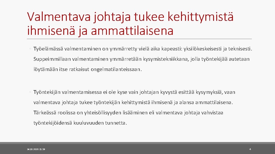 Valmentava johtaja tukee kehittymistä ihmisenä ja ammattilaisena ◦ Työelämässä valmentaminen on ymmärretty vielä aika