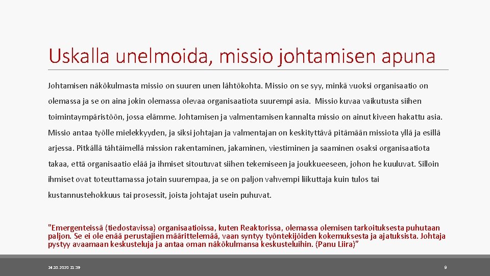 Uskalla unelmoida, missio johtamisen apuna Johtamisen näkökulmasta missio on suuren unen lähtökohta. Missio on