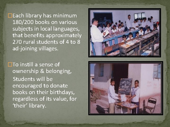 �Each library has minimum 180/200 books on various subjects in local languages, that benefits