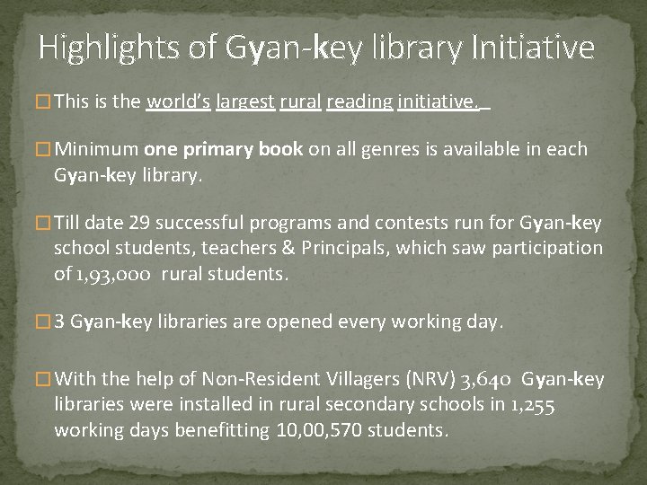 Highlights of Gyan-key library Initiative � This is the world’s largest rural reading initiative.