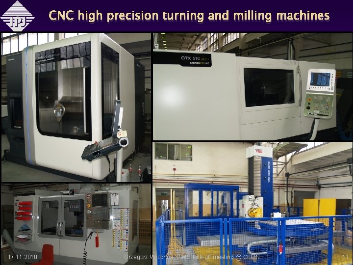 CNC high precision turning and milling machines 17. 11. 2010 Grzegorz Wrochna, PIMS kick-off