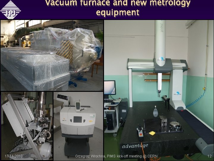 Vacuum furnace and new metrology equipment 12 17. 11. 2010 Grzegorz Wrochna, PIMS kick-off
