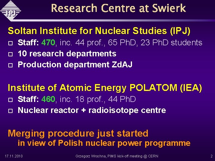 Soltan Institute for Nuclear Studies (IPJ) Staff: 470, inc. 44 prof. , 65 Ph.