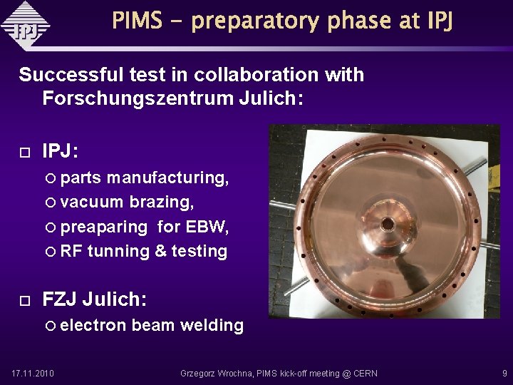 Successful test in collaboration with Forschungszentrum Julich: IPJ: parts manufacturing, vacuum brazing, preaparing for
