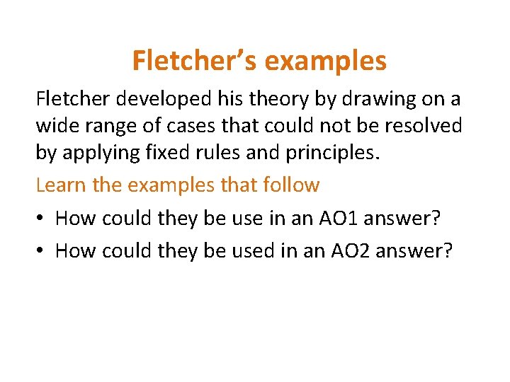 Fletcher’s examples Fletcher developed his theory by drawing on a wide range of cases
