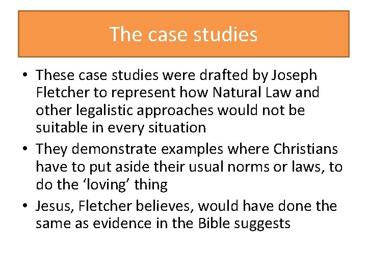 The case studies • These case studies were drafted by Joseph Fletcher to represent