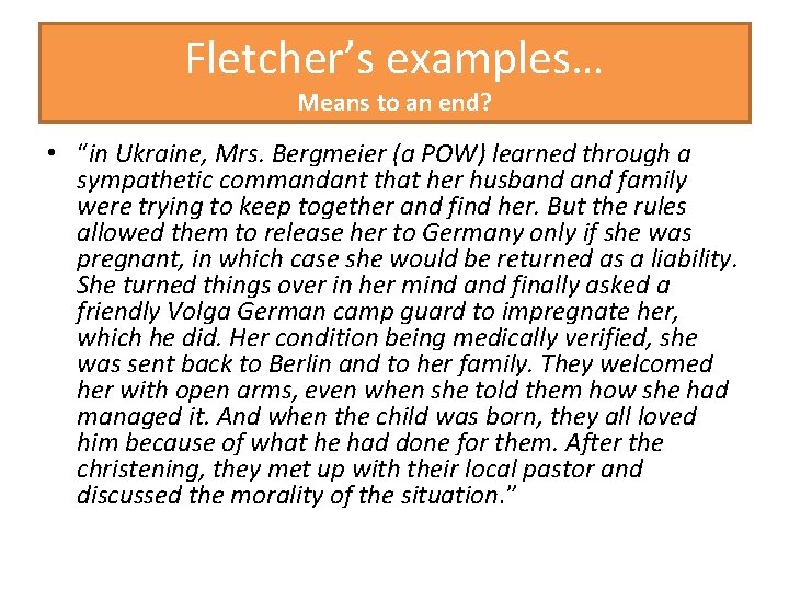 Fletcher’s examples… Means to an end? • “in Ukraine, Mrs. Bergmeier (a POW) learned