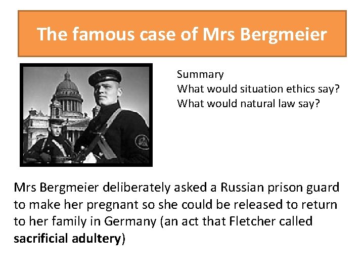 The famous case of Mrs Bergmeier Summary What would situation ethics say? What would