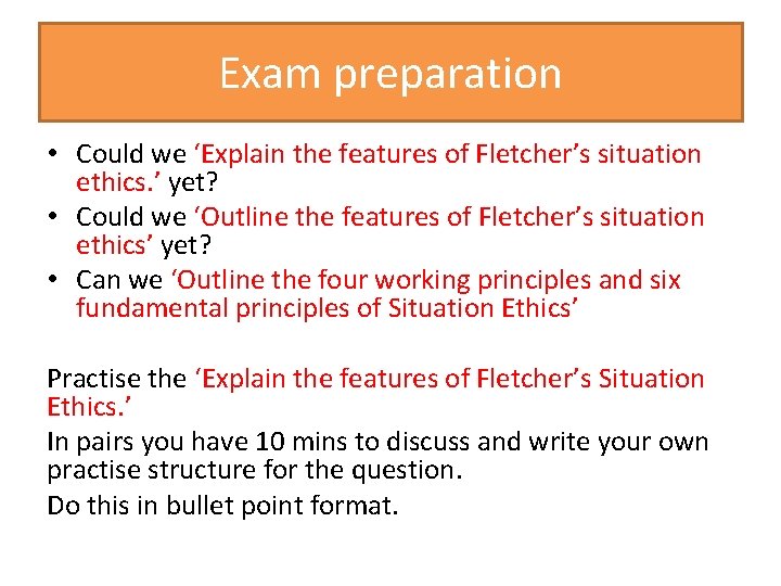 Exam preparation • Could we ‘Explain the features of Fletcher’s situation ethics. ’ yet?