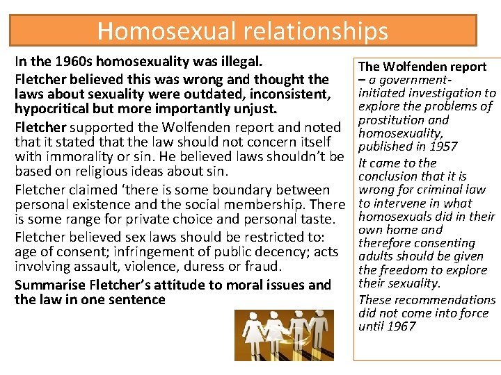 Homosexual relationships In the 1960 s homosexuality was illegal. Fletcher believed this was wrong