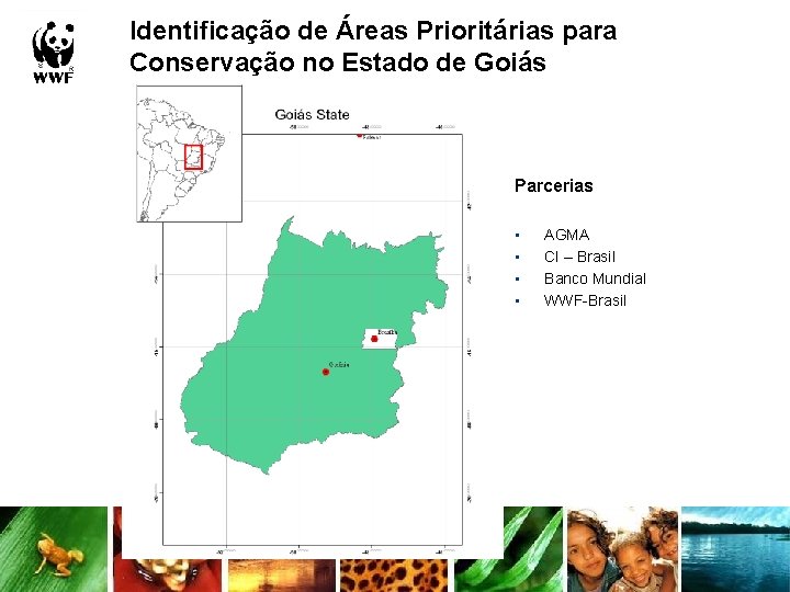 Identificação de Áreas Prioritárias para Conservação no Estado de Goiás Parcerias • • AGMA