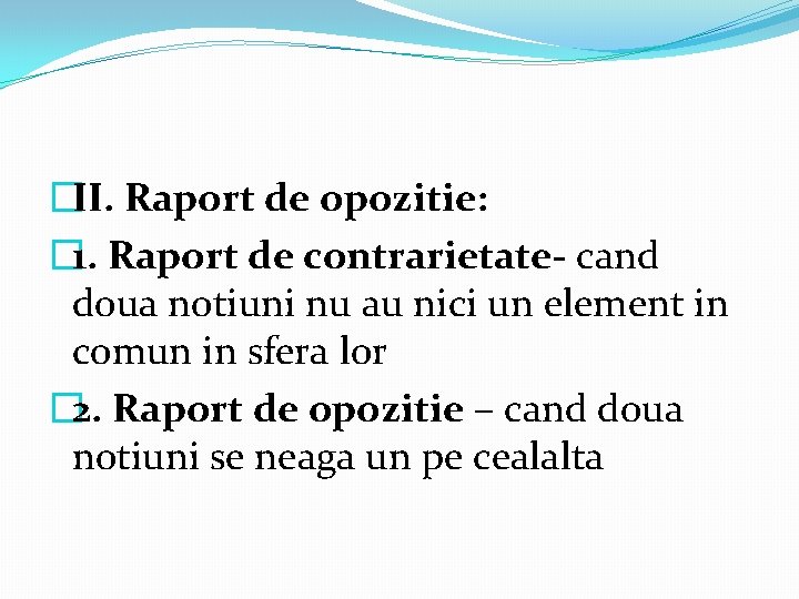 �II. Raport de opozitie: � 1. Raport de contrarietate- cand doua notiuni nu au