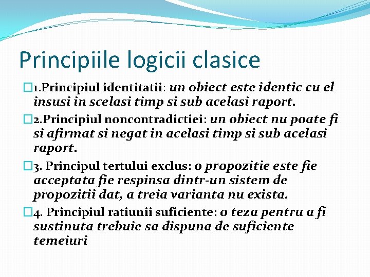 Principiile logicii clasice � 1. Principiul identitatii: un obiect este identic cu el insusi