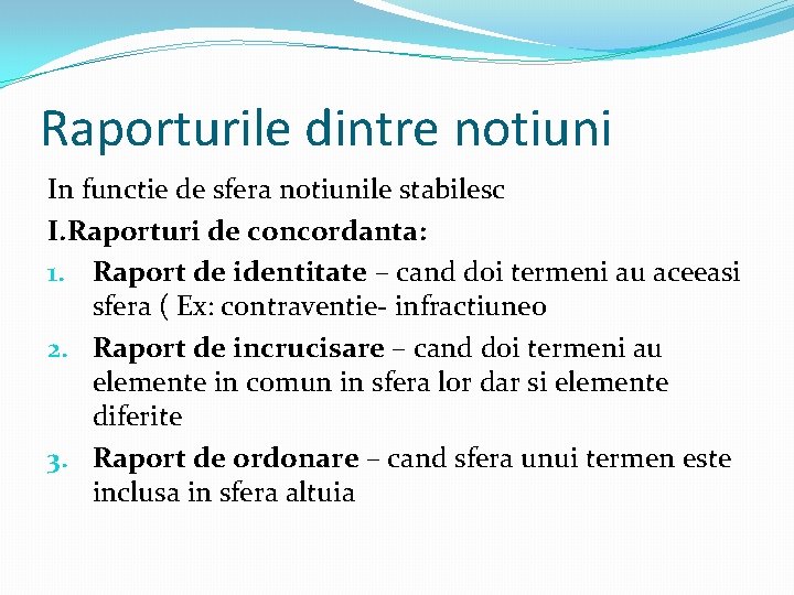 Raporturile dintre notiuni In functie de sfera notiunile stabilesc I. Raporturi de concordanta: 1.