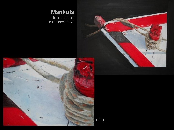 Mankula olje na platno 58 x 75 cm, 2012 detajl 