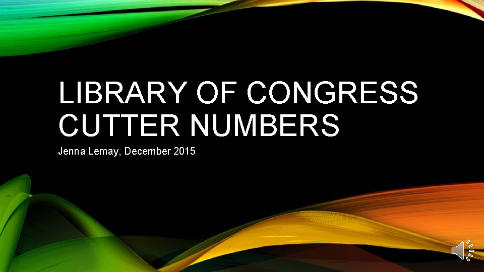 LIBRARY OF CONGRESS CUTTER NUMBERS Jenna Lemay, December 2015 