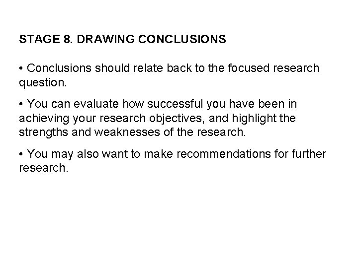 STAGE 8. DRAWING CONCLUSIONS • Conclusions should relate back to the focused research question.