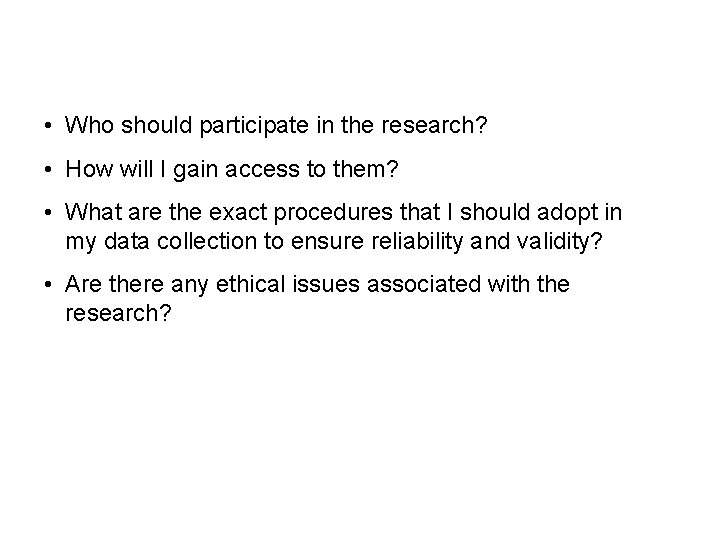  • Who should participate in the research? • How will I gain access