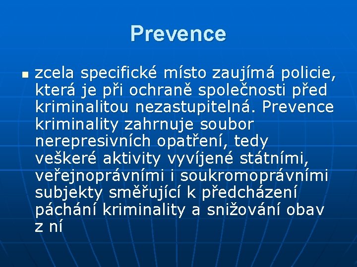 Prevence n zcela specifické místo zaujímá policie, která je při ochraně společnosti před kriminalitou